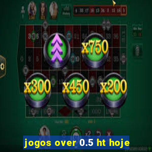 jogos over 0.5 ht hoje